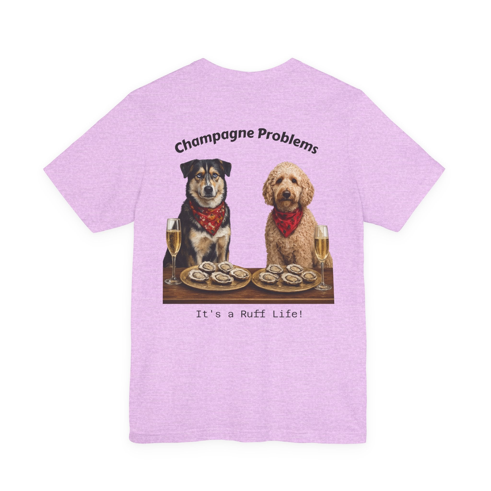 Champagne Problems Dog Tee — "It's a Ruff Life" Novelty Graphic T-Shirt