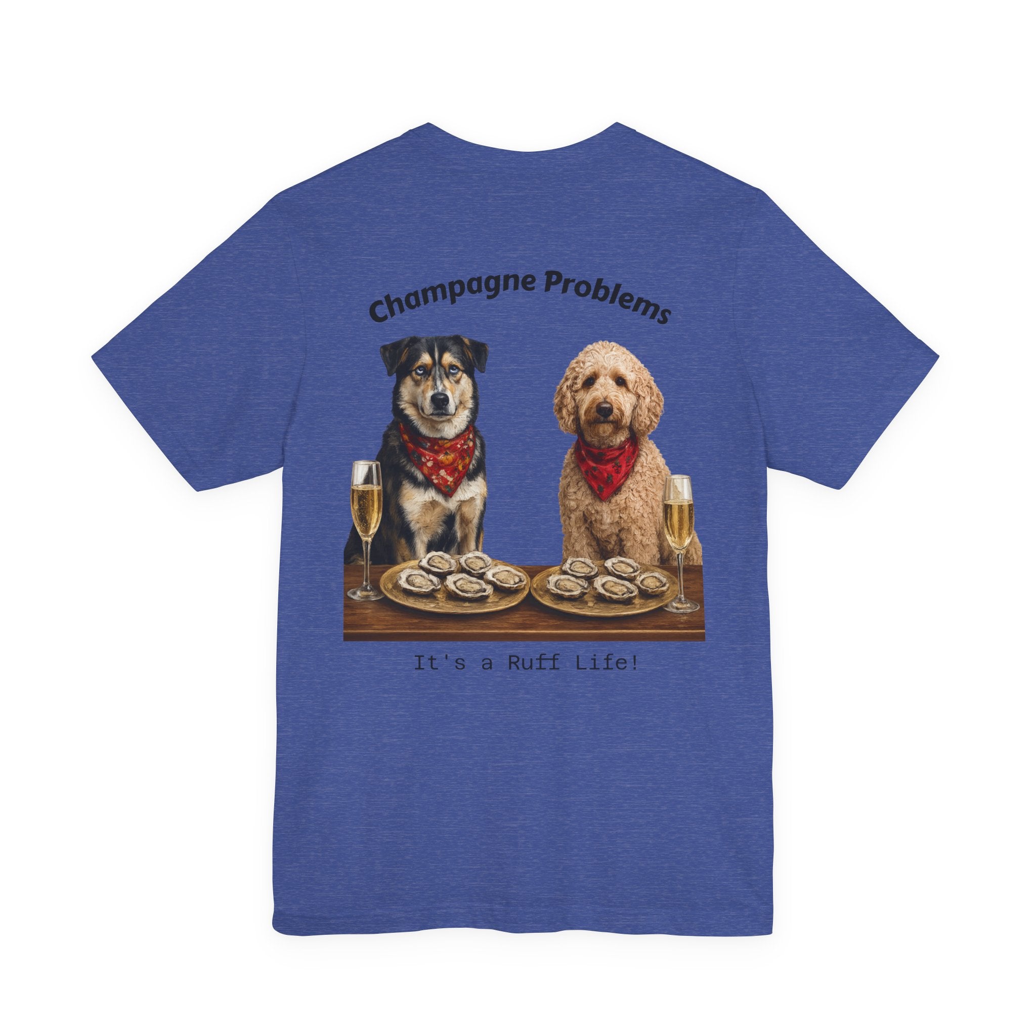 Champagne Problems Dog Tee — "It's a Ruff Life" Novelty Graphic T-Shirt