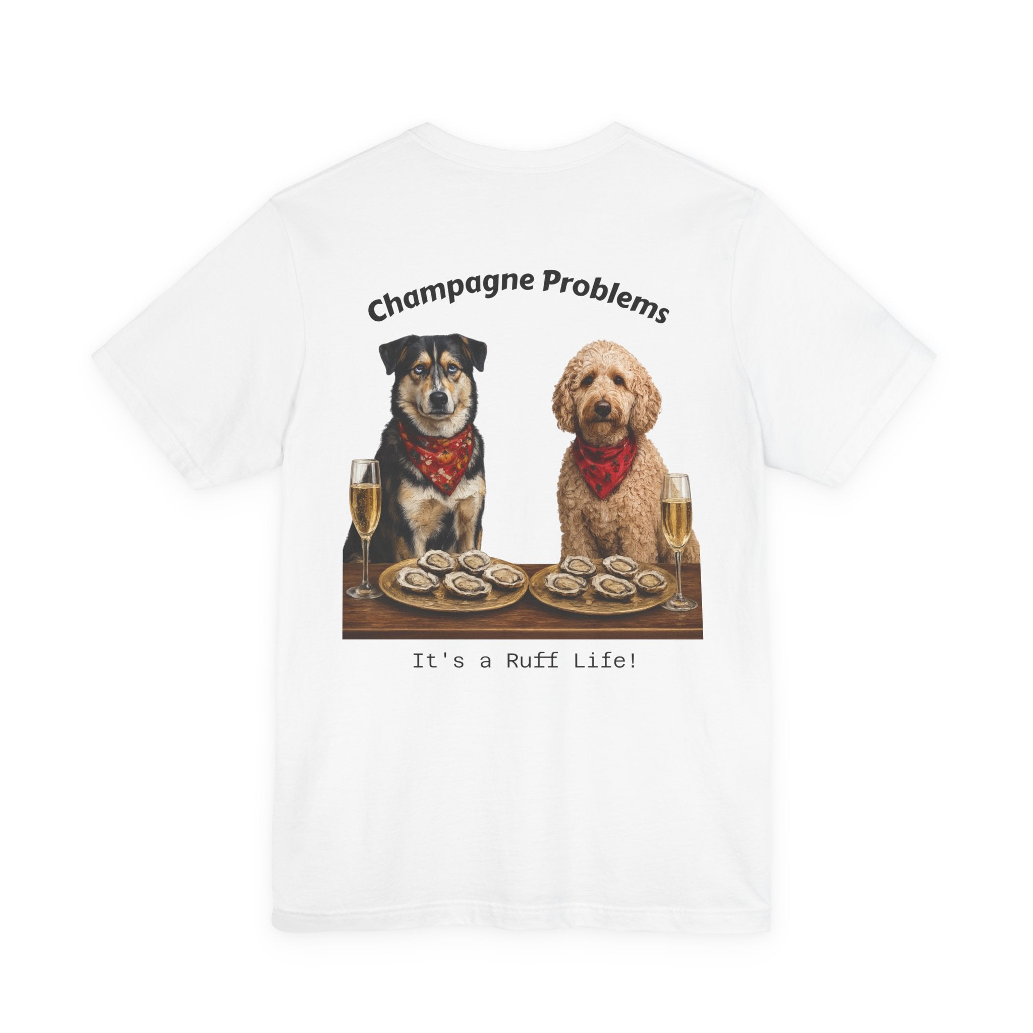 Champagne Problems Dog Tee — "It's a Ruff Life" Novelty Graphic T-Shirt