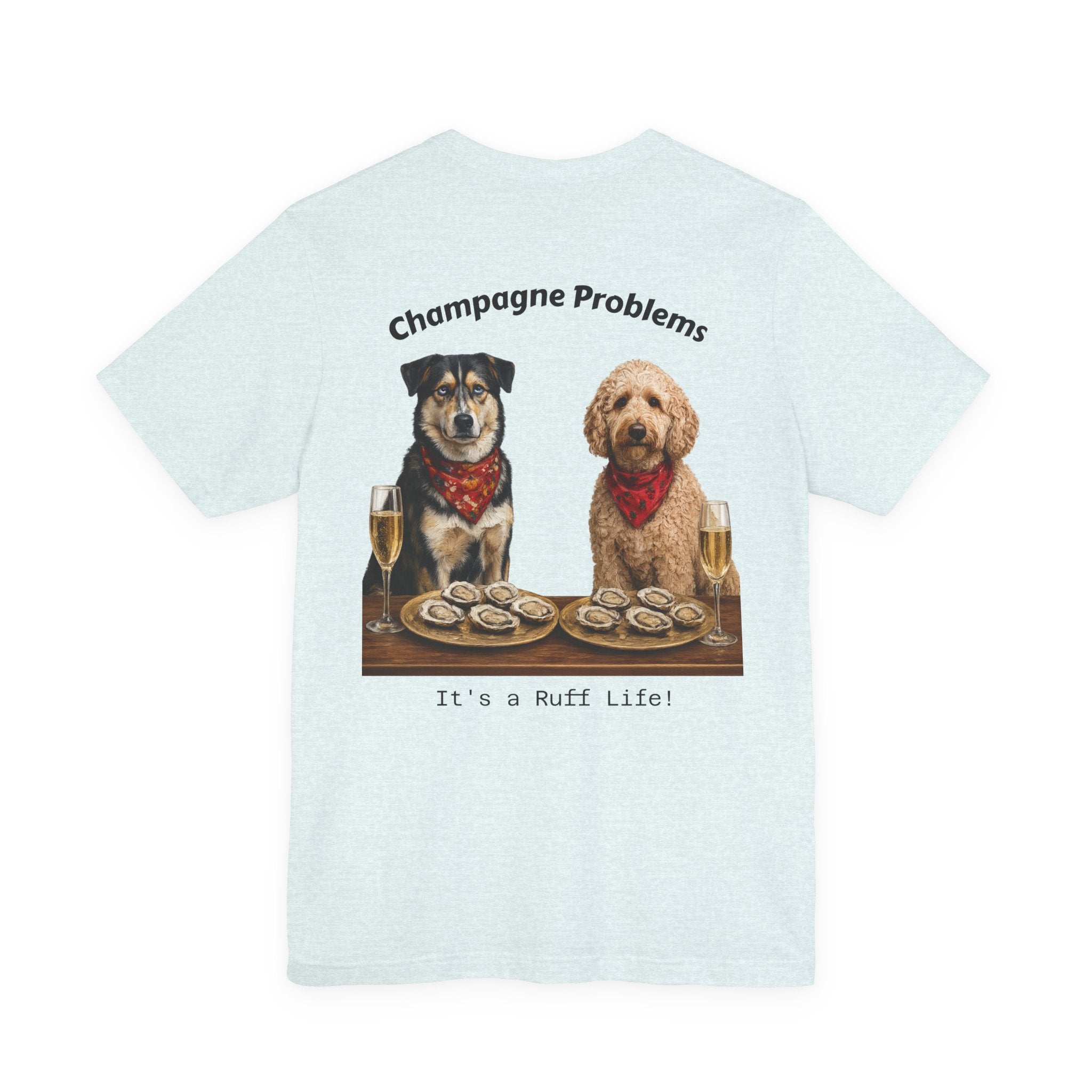 Champagne Problems Dog Tee — "It's a Ruff Life" Novelty Graphic T-Shirt