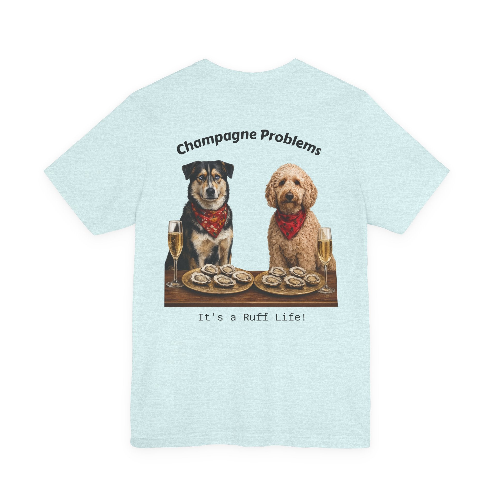 Champagne Problems Dog Tee — "It's a Ruff Life" Novelty Graphic T-Shirt