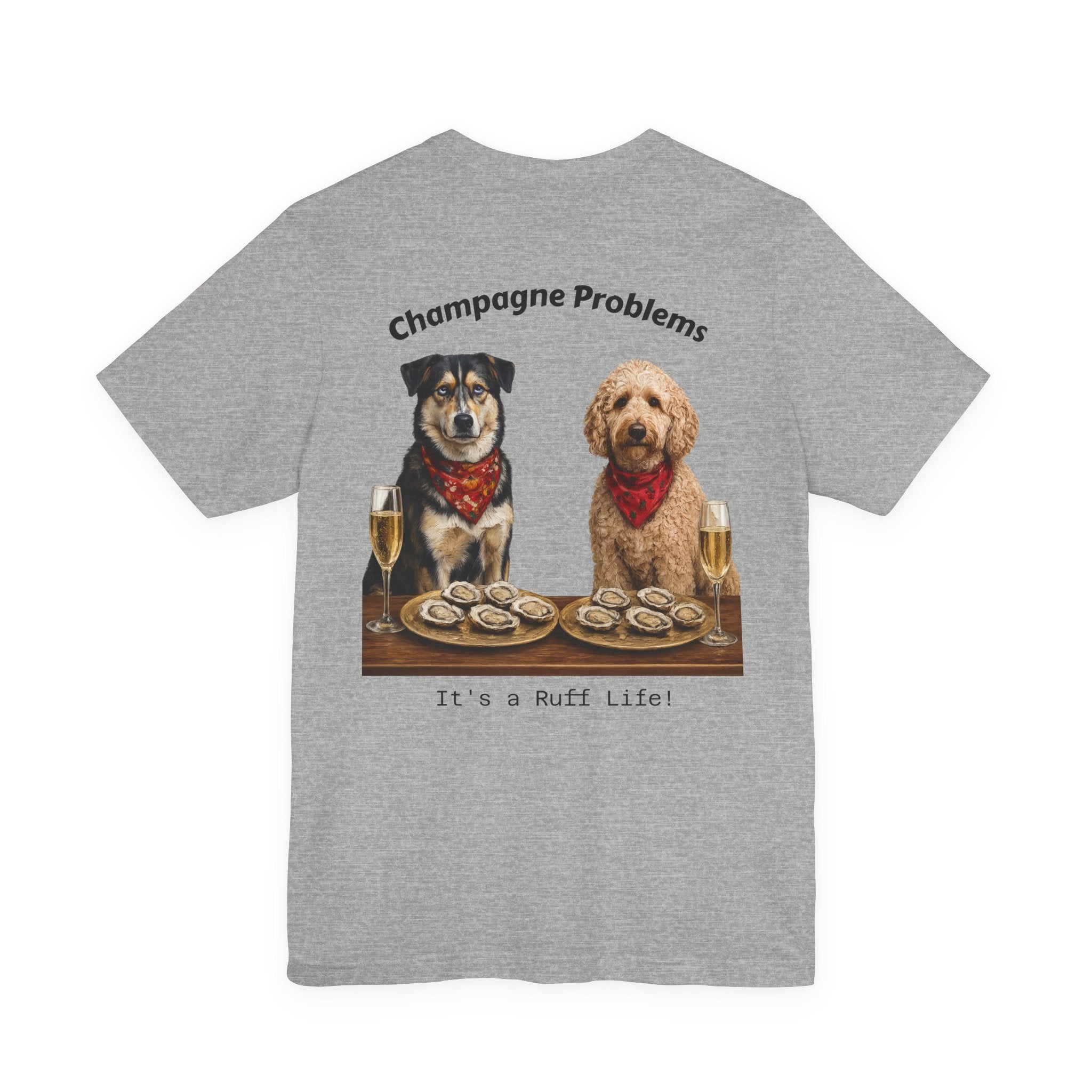 Champagne Problems Dog Tee — "It's a Ruff Life" Novelty Graphic T-Shirt