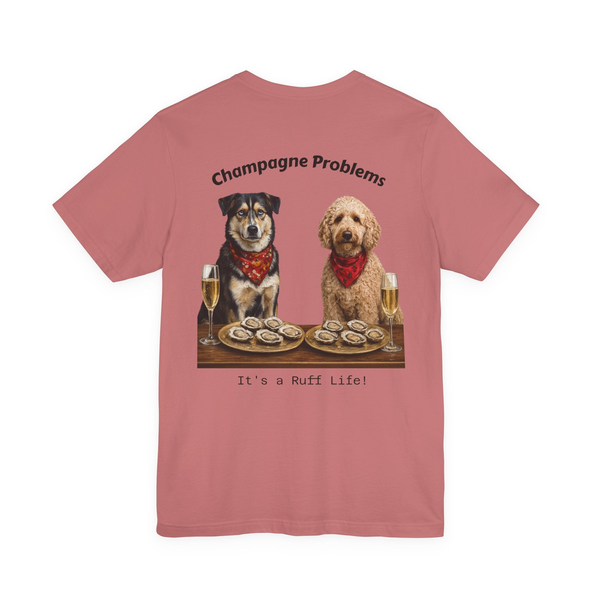 Champagne Problems Dog Tee — "It's a Ruff Life" Novelty Graphic T-Shirt