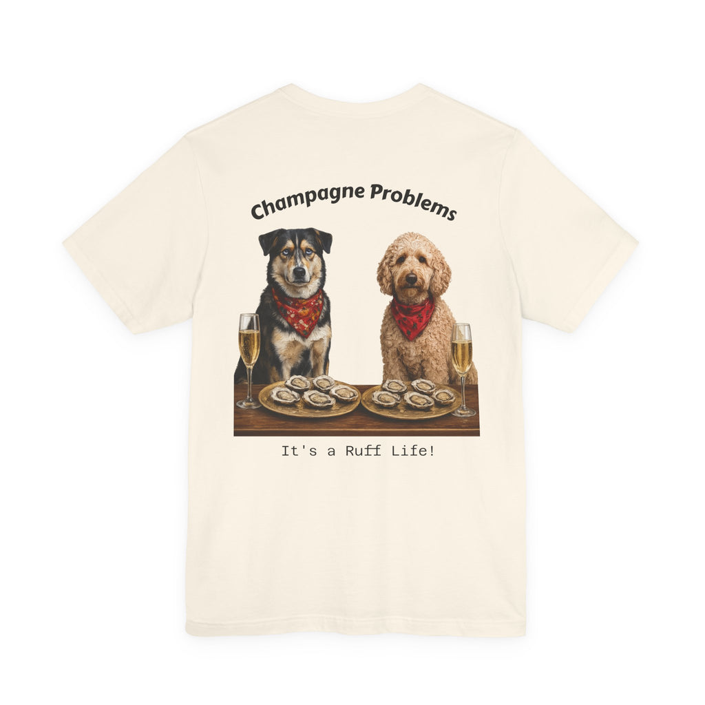 Champagne Problems Dog Tee — "It's a Ruff Life" Novelty Graphic T-Shirt