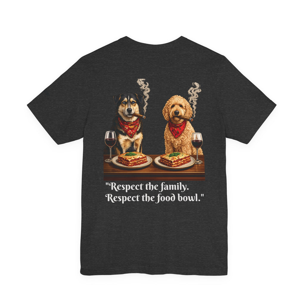 Dogfather T‑Shirt — "Respect the Family, Respect the Food Bowl" Funny Dog Graphic Tee