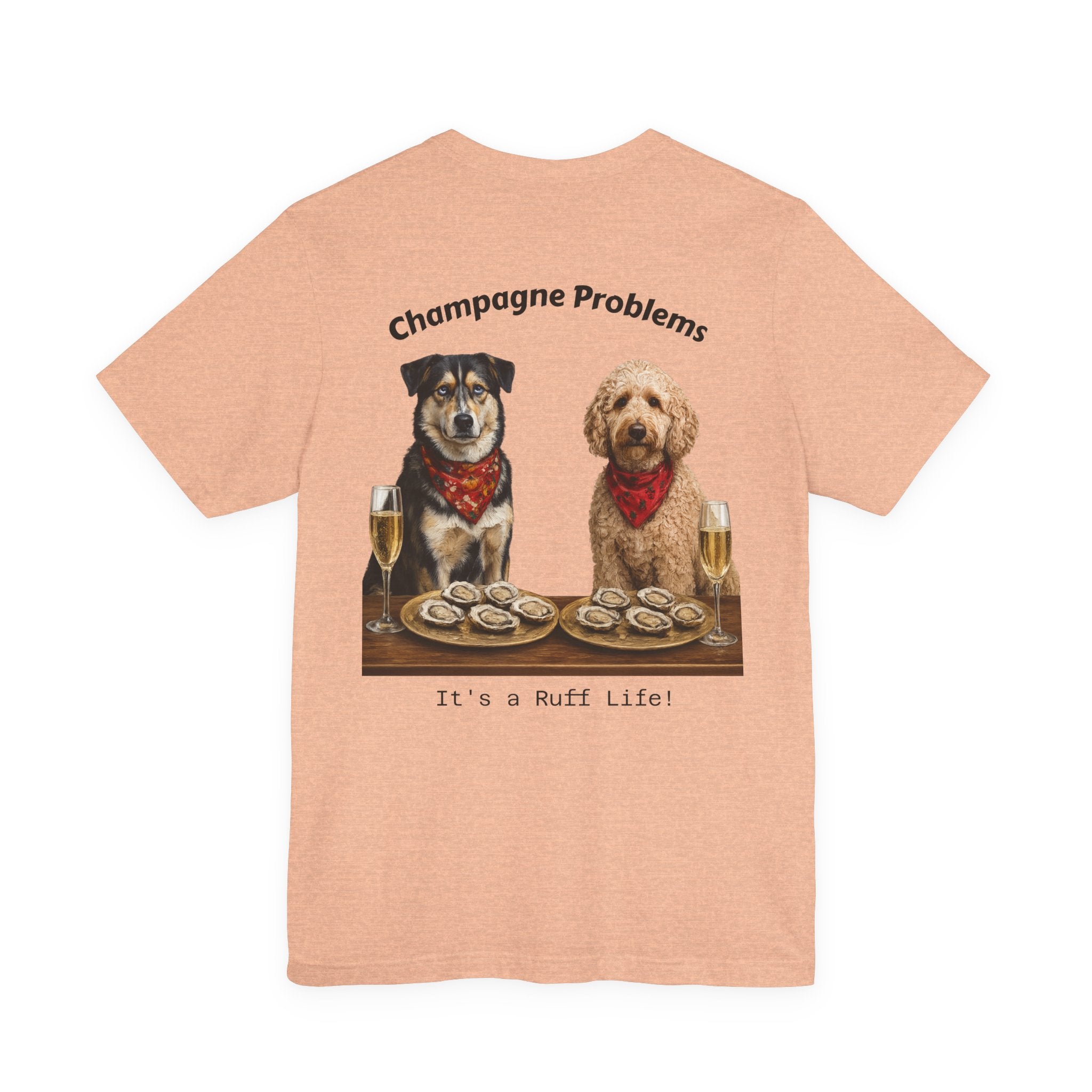 Champagne Problems Dog Tee — "It's a Ruff Life" Novelty Graphic T-Shirt